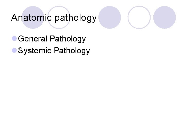 Anatomic pathology l General Pathology l Systemic Pathology 