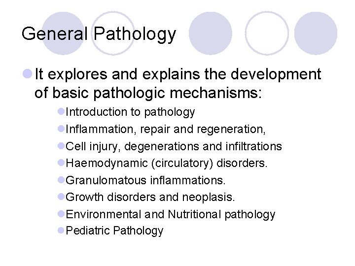 General Pathology l It explores and explains the development of basic pathologic mechanisms: l.