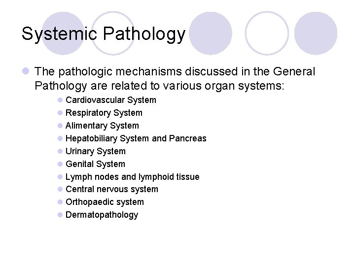 Systemic Pathology l The pathologic mechanisms discussed in the General Pathology are related to