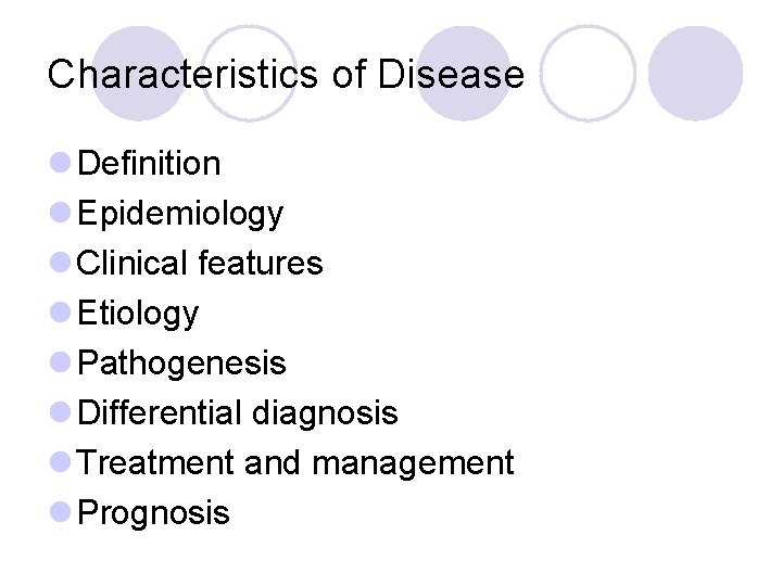 Characteristics of Disease l Definition l Epidemiology l Clinical features l Etiology l Pathogenesis