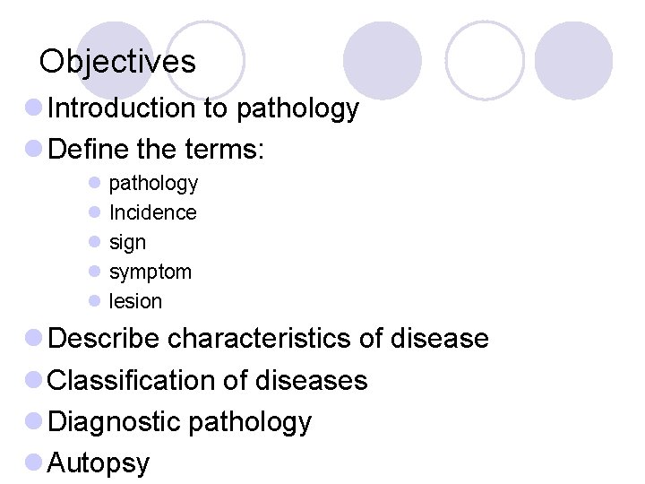 Objectives l Introduction to pathology l Define the terms: l pathology l Incidence l