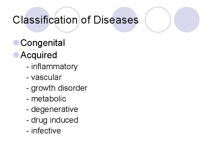 Classification of Diseases l Congenital l Acquired - inflammatory - vascular - growth disorder