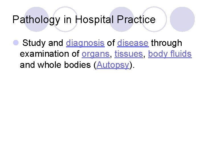 Pathology in Hospital Practice l Study and diagnosis of disease through examination of organs,