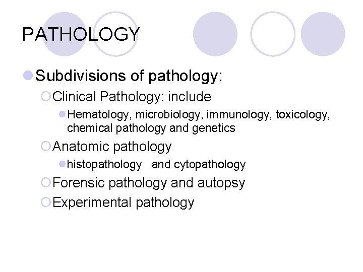 PATHOLOGY l Subdivisions of pathology: ¡Clinical Pathology: include l. Hematology, microbiology, immunology, toxicology, chemical