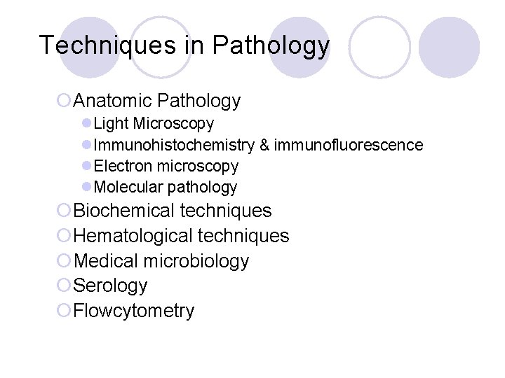 Techniques in Pathology ¡Anatomic Pathology l. Light Microscopy l. Immunohistochemistry & immunofluorescence l. Electron