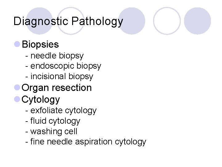 Diagnostic Pathology l Biopsies - needle biopsy - endoscopic biopsy - incisional biopsy l