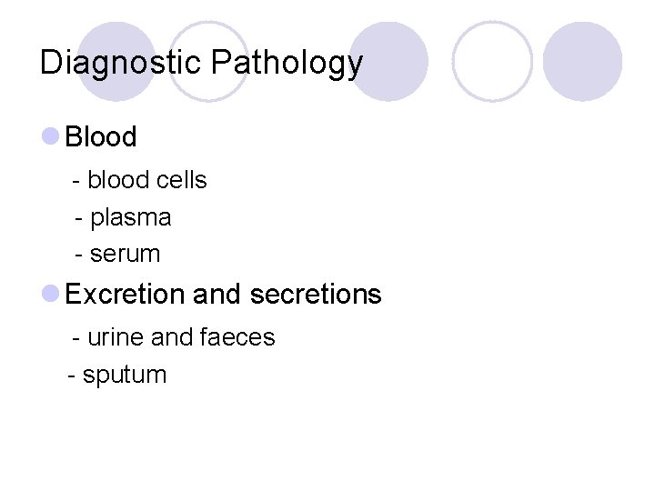 Diagnostic Pathology l Blood - blood cells - plasma - serum l Excretion and