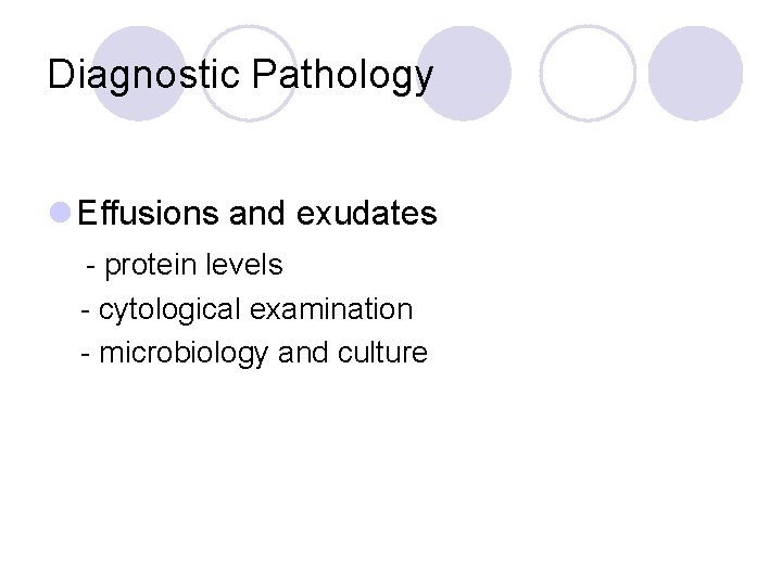 Diagnostic Pathology l Effusions and exudates - protein levels - cytological examination - microbiology