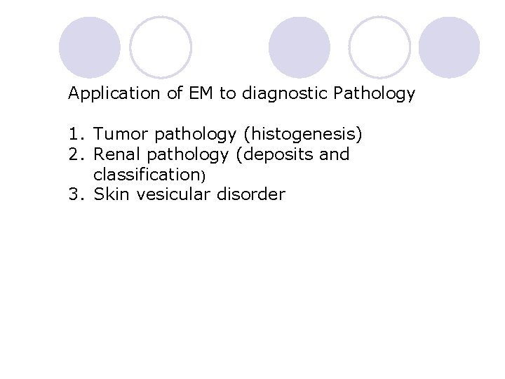 Application of EM to diagnostic Pathology 1. Tumor pathology (histogenesis) 2. Renal pathology (deposits