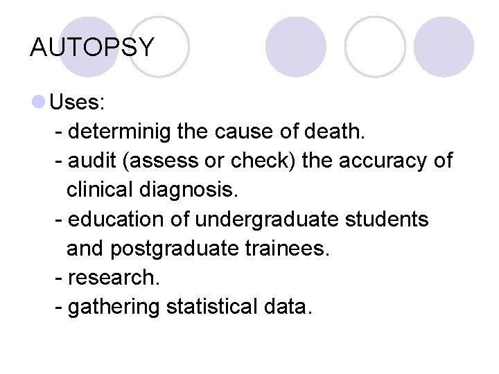 AUTOPSY l Uses: - determinig the cause of death. - audit (assess or check)