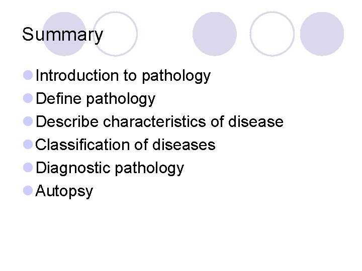 Summary l Introduction to pathology l Define pathology l Describe characteristics of disease l
