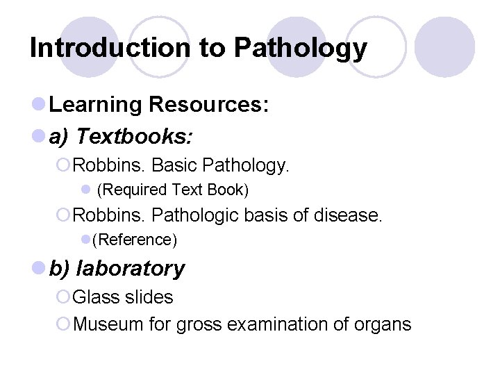 Introduction to Pathology l Learning Resources: l a) Textbooks: ¡Robbins. Basic Pathology. l (Required