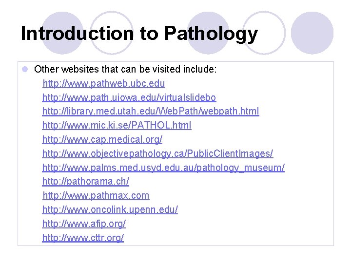 Introduction to Pathology l Other websites that can be visited include: http: //www. pathweb.