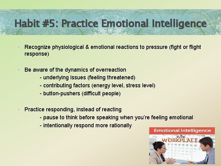 Habit #5: Practice Emotional Intelligence • Recognize physiological & emotional reactions to pressure (fight