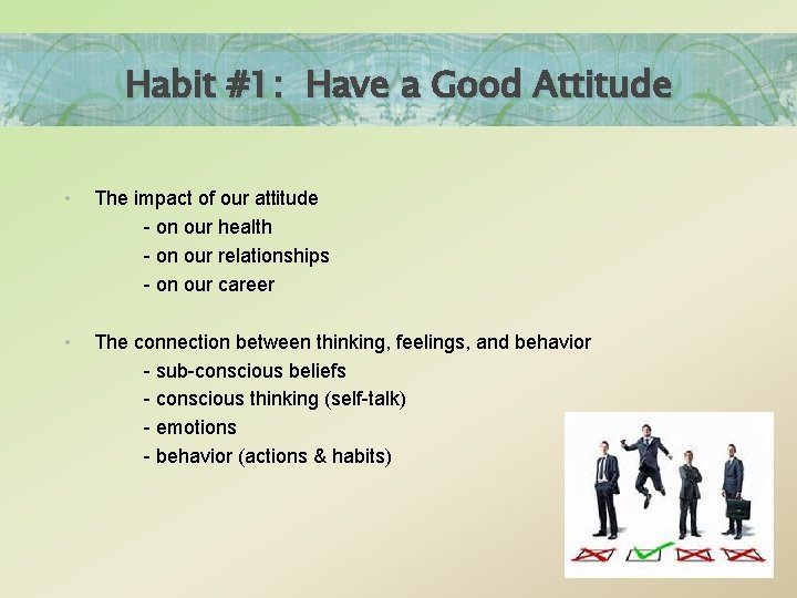 Habit #1: Have a Good Attitude • The impact of our attitude - on