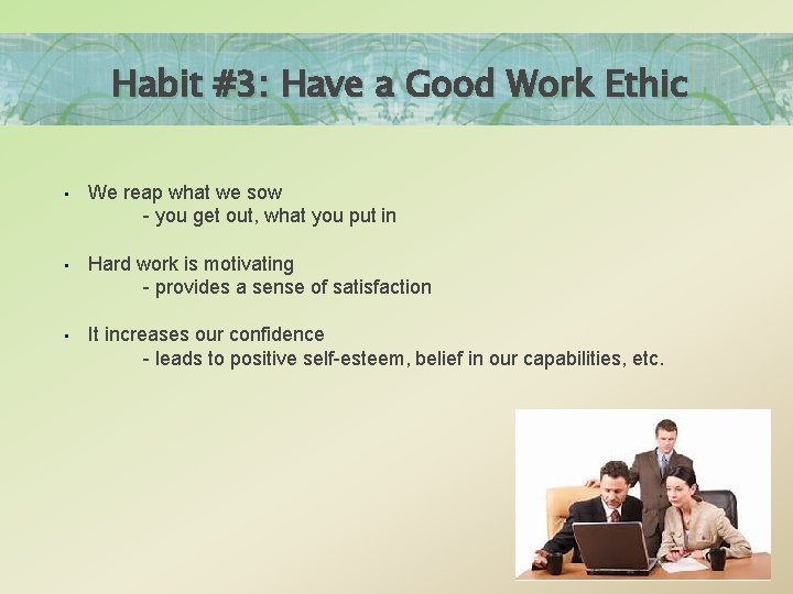 Habit #3: Have a Good Work Ethic • We reap what we sow -