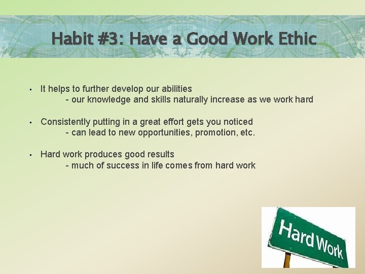 Habit #3: Have a Good Work Ethic • It helps to further develop our