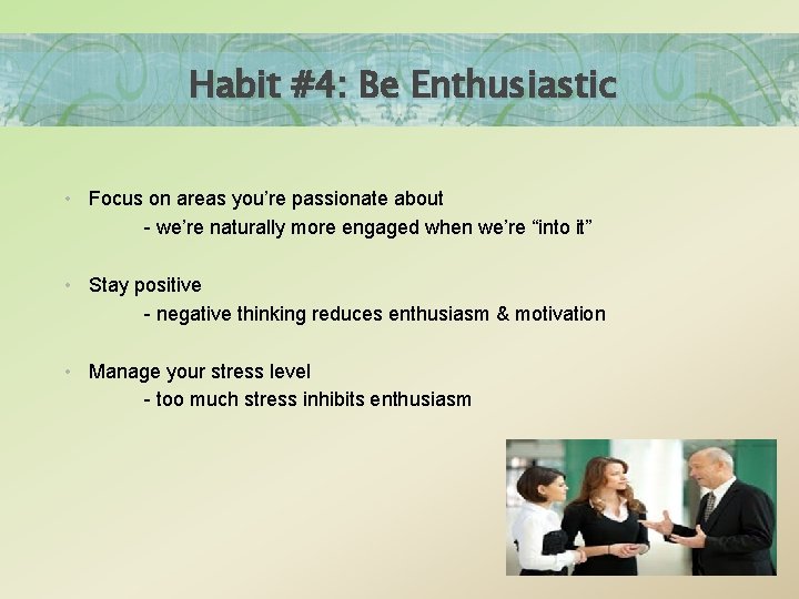 Habit #4: Be Enthusiastic • Focus on areas you’re passionate about - we’re naturally