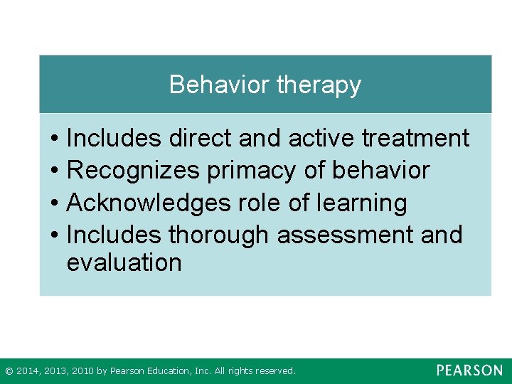 Behavior therapy • Includes direct and active treatment • Recognizes primacy of behavior •