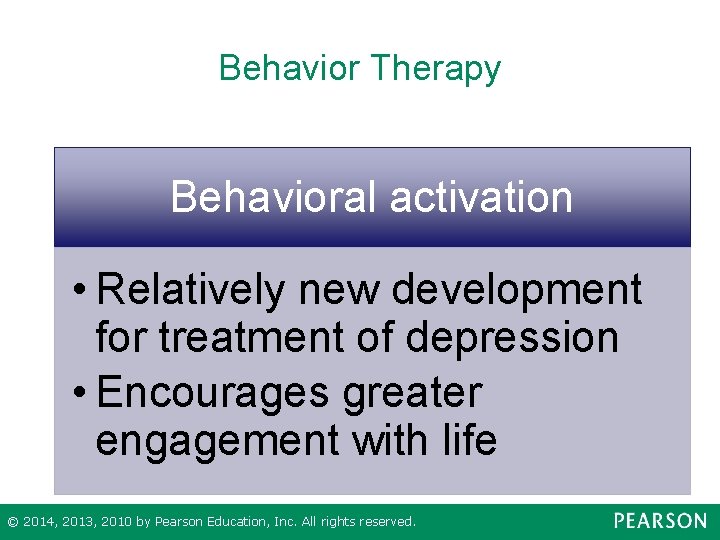 Behavior Therapy Behavioral activation • Relatively new development for treatment of depression • Encourages