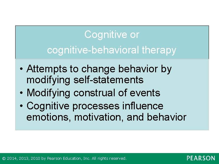Cognitive or cognitive-behavioral therapy • Attempts to change behavior by modifying self-statements • Modifying