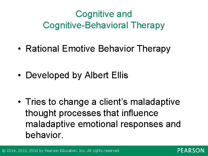 Cognitive and Cognitive-Behavioral Therapy • Rational Emotive Behavior Therapy • Developed by Albert Ellis