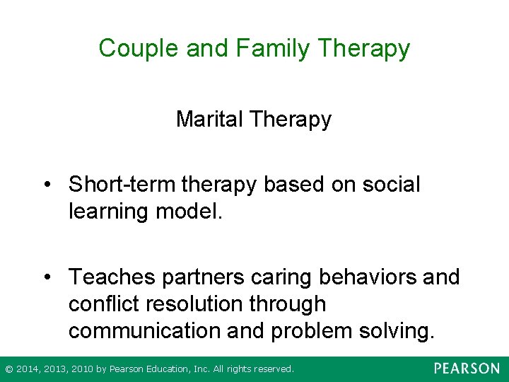 Couple and Family Therapy Marital Therapy • Short-term therapy based on social learning model.