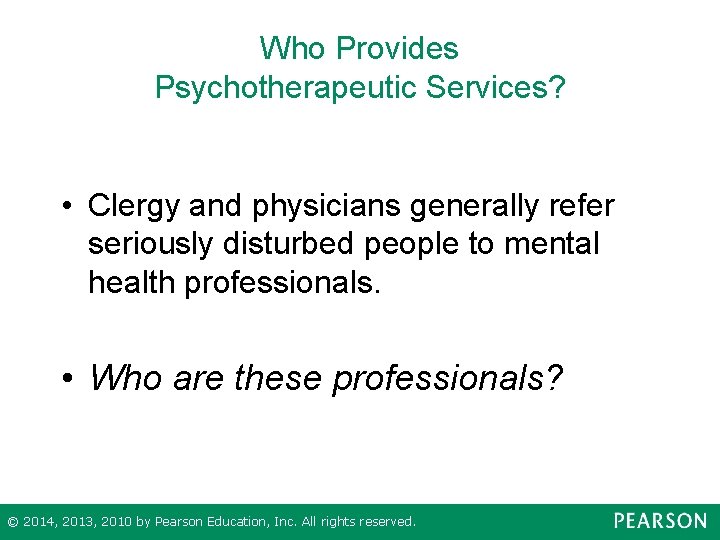 Who Provides Psychotherapeutic Services? • Clergy and physicians generally refer seriously disturbed people to