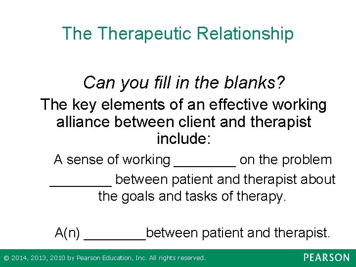 The Therapeutic Relationship Can you fill in the blanks? The key elements of an