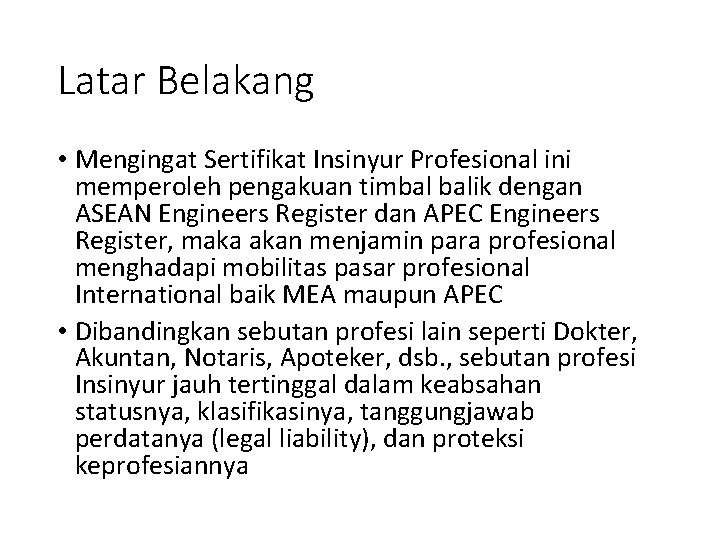 Latar Belakang • Mengingat Sertifikat Insinyur Profesional ini memperoleh pengakuan timbal balik dengan ASEAN