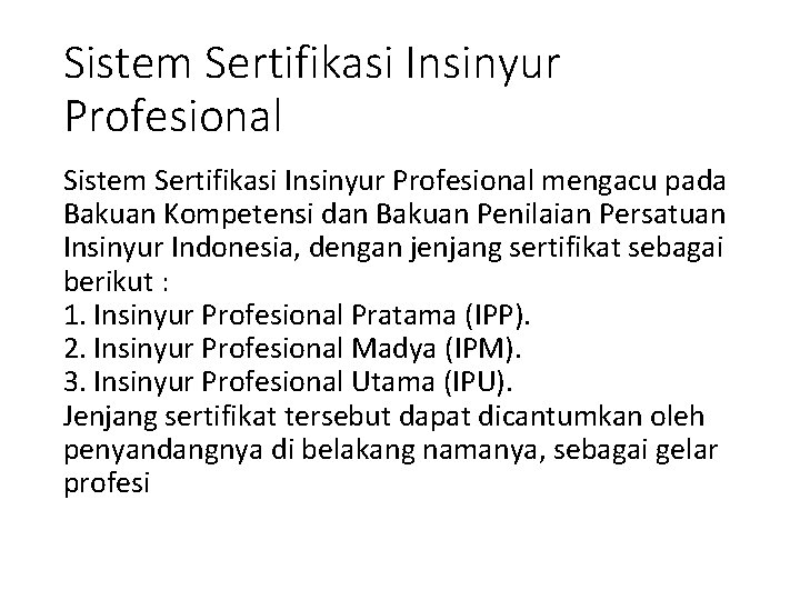 Sistem Sertifikasi Insinyur Profesional mengacu pada Bakuan Kompetensi dan Bakuan Penilaian Persatuan Insinyur Indonesia,