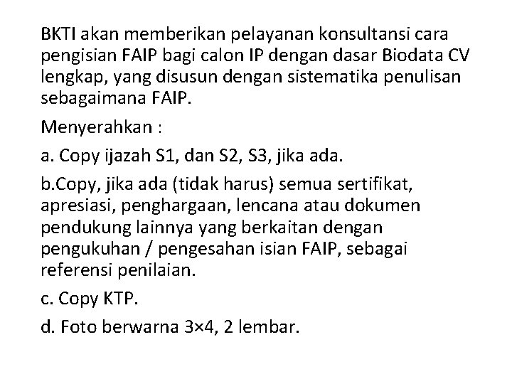 BKTI akan memberikan pelayanan konsultansi cara pengisian FAIP bagi calon IP dengan dasar Biodata