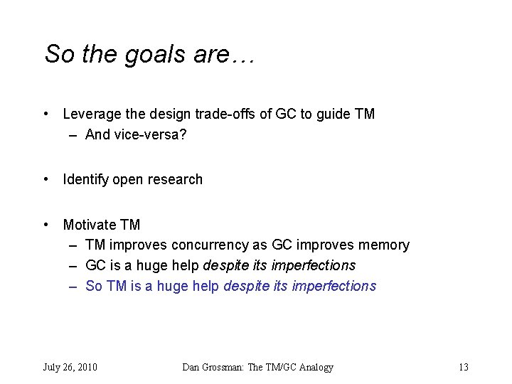 So the goals are… • Leverage the design trade-offs of GC to guide TM