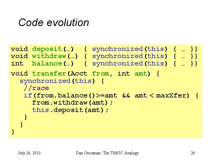 Code evolution void deposit(…) { synchronized(this) { … }} void withdraw(…) { synchronized(this) {