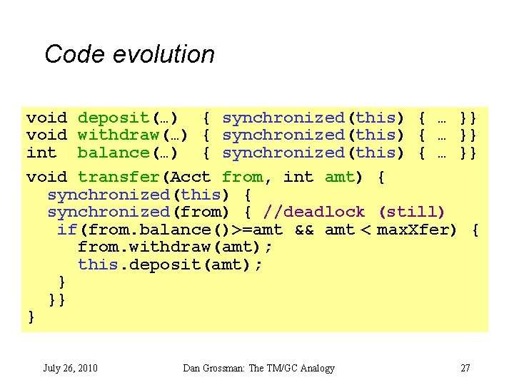 Code evolution void deposit(…) { synchronized(this) { … }} void withdraw(…) { synchronized(this) {