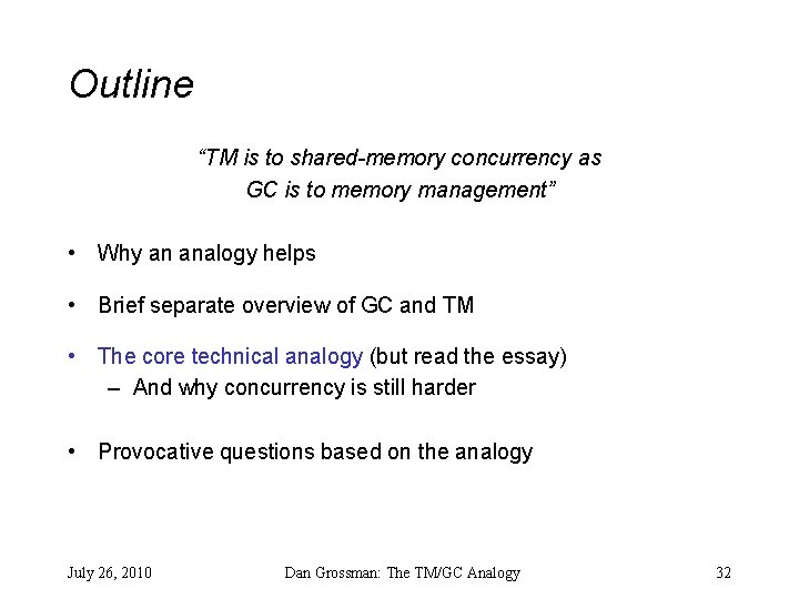 Outline “TM is to shared-memory concurrency as GC is to memory management” • Why