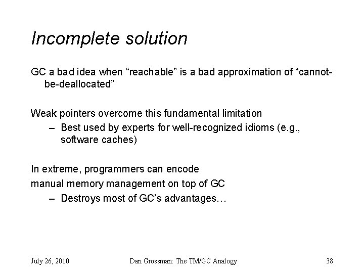Incomplete solution GC a bad idea when “reachable” is a bad approximation of “cannotbe-deallocated”