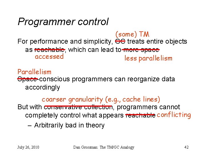 Programmer control (some) TM For performance and simplicity, GC treats entire objects as reachable,