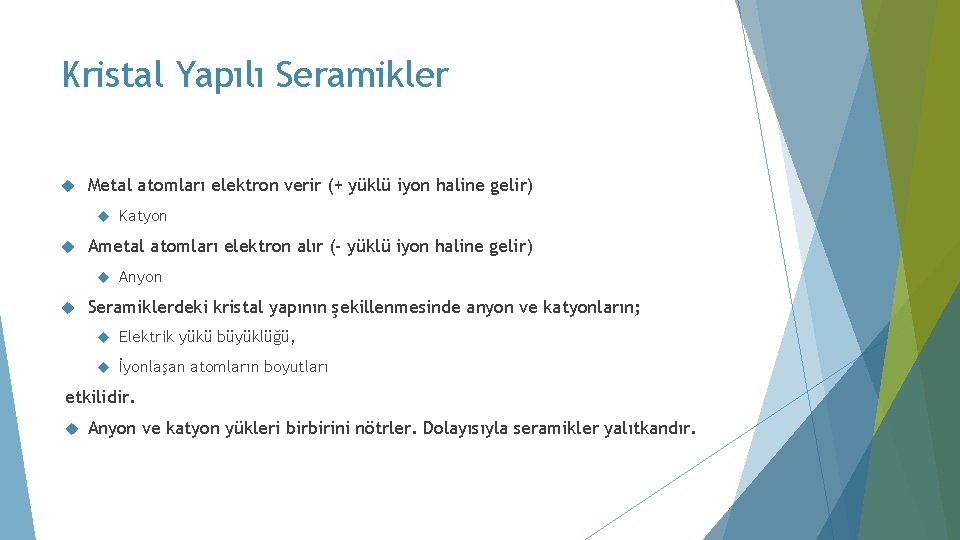 Kristal Yapılı Seramikler Metal atomları elektron verir (+ yüklü iyon haline gelir) Ametal atomları