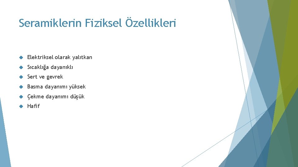 Seramiklerin Fiziksel Özellikleri Elektriksel olarak yalıtkan Sıcaklığa dayanıklı Sert ve gevrek Basma dayanımı yüksek