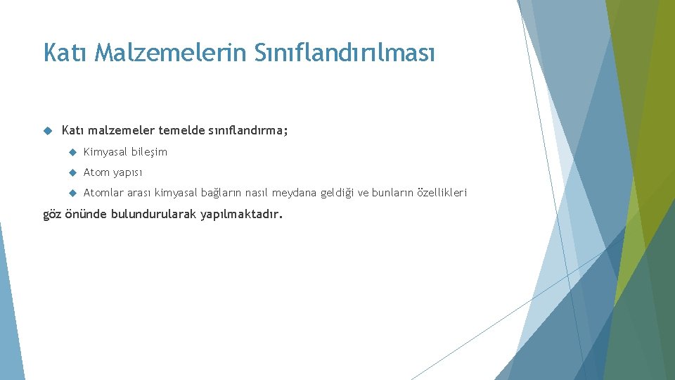 Katı Malzemelerin Sınıflandırılması Katı malzemeler temelde sınıflandırma; Kimyasal bileşim Atom yapısı Atomlar arası kimyasal