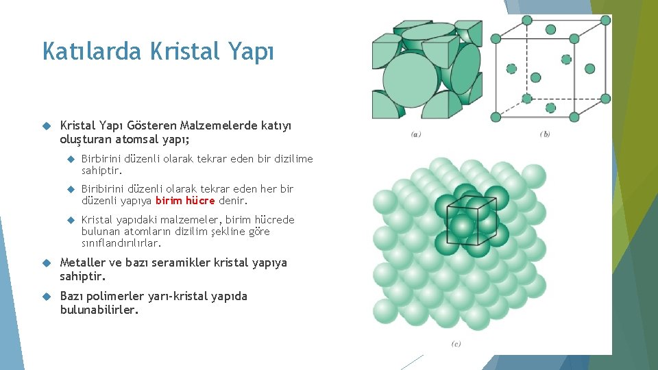 Katılarda Kristal Yapı Gösteren Malzemelerde katıyı oluşturan atomsal yapı; Birbirini düzenli olarak tekrar eden