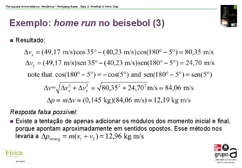 Física para Universitários: Mecânica – Wolfgang Bauer, Gary D. Westfall & Helio Dias Exemplo: