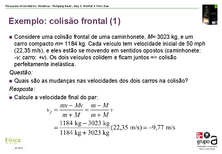 Física para Universitários: Mecânica – Wolfgang Bauer, Gary D. Westfall & Helio Dias Exemplo: