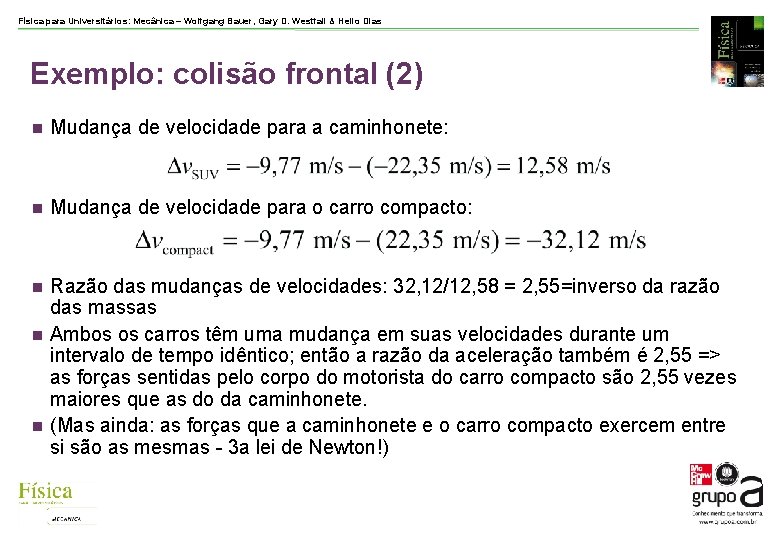 Física para Universitários: Mecânica – Wolfgang Bauer, Gary D. Westfall & Helio Dias Exemplo: