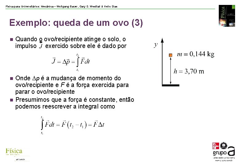 Física para Universitários: Mecânica – Wolfgang Bauer, Gary D. Westfall & Helio Dias Exemplo: