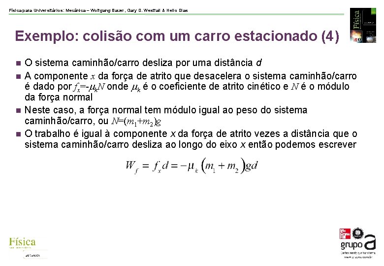 Física para Universitários: Mecânica – Wolfgang Bauer, Gary D. Westfall & Helio Dias Exemplo: