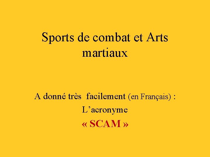 Sports de combat et Arts martiaux A donné très facilement (en Français) : L’acronyme