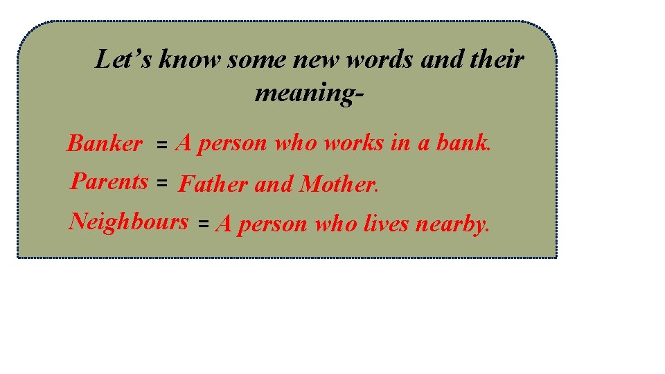 Let’s know some new words and their meaning. Banker = A person who works