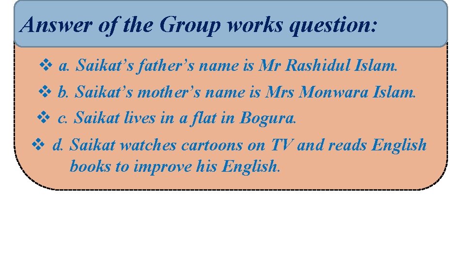 Answer of the Group works question: v a. Saikat’s father’s name is Mr Rashidul